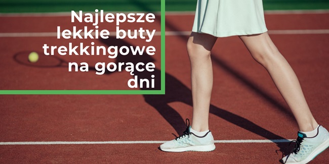 Najlepsze lekkie buty trekkingowe na gorące dni